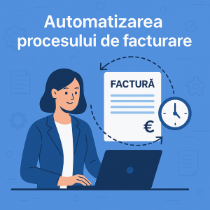 Automatizarea procesului de facturare Automatizare proces facturare