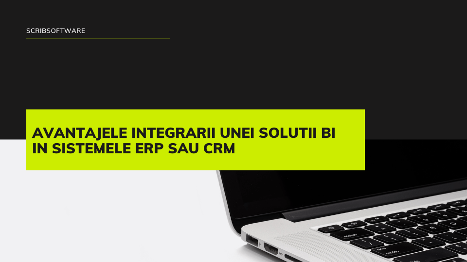 Avantajele integrarii unei solutii BI in sistemele ERP sau CRM