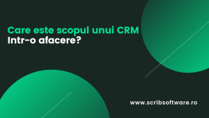 Care este scopul software-ului CRM intr-o afacere? Care este scopul software-ului CRM intr-o afacere?