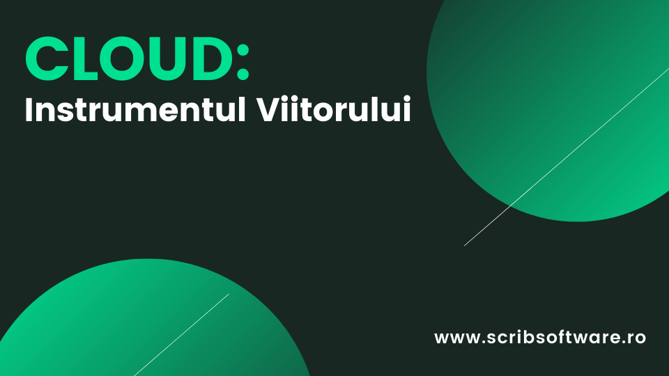 Cloud: Instrumentul Viitorului Cloud: Instrumentul Viitorului