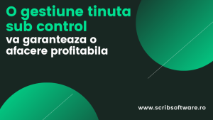 Gestiunea tinuta sub control, garantarea unei afaceri profitabile Gestiunea tinuta sub control, garantarea unei afaceri profitabile
