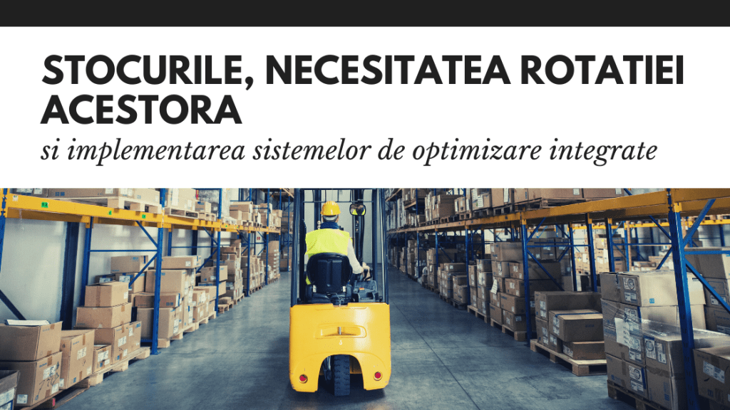 Stocurile, necesitatea rotatiei acestora si implementarea sistemelor de optimizare integrate Stocurile, necesitatea rotatiei acestora si implementarea sistemelor de optimizare integrate