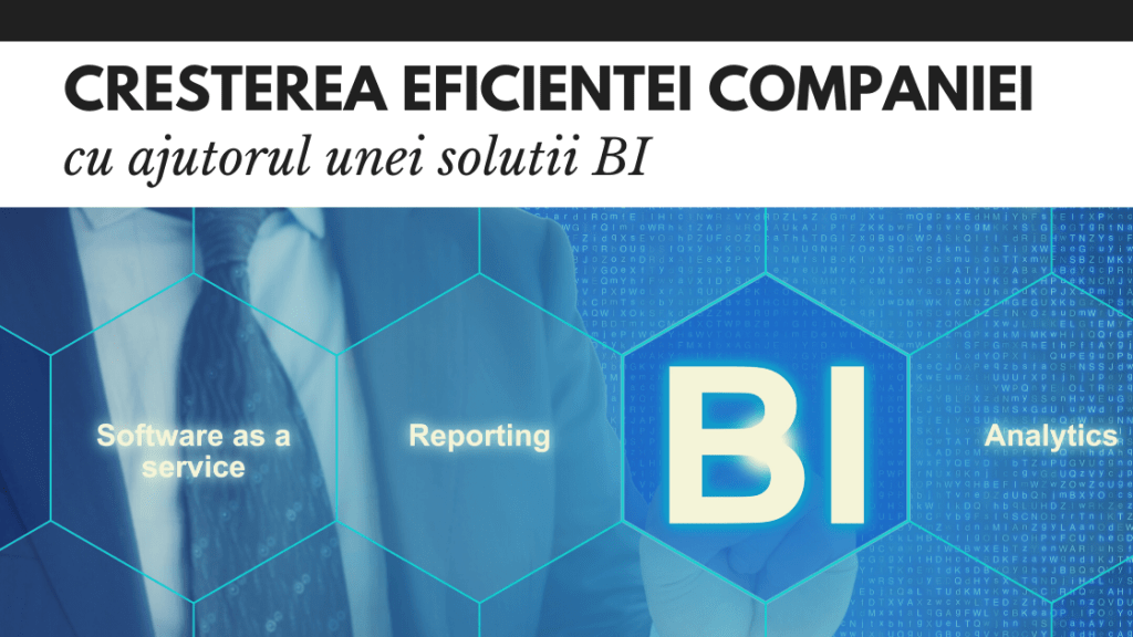Cresterea eficientei companiei cu ajutorul unei solutii BI Cresterea eficientei companiei cu ajutorul unei solutii BI