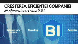 Cresterea eficientei companiei cu ajutorul unei solutii BI Cresterea eficientei companiei cu ajutorul unei solutii BI