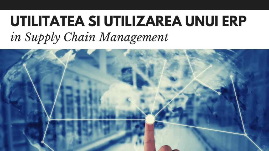 Utilitatea si utilizarea solutiilor ERP in Supply Chain Management