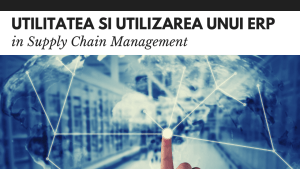 Utilitatea si utilizarea solutiilor ERP in Supply Chain Management Utilitatea si utilizarea solutiilor ERP in Supply Chain Management
