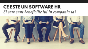 Ce este un soft HR si care sunt beneficiile sale in cadrul companiei tale Ce este un soft HR si care sunt beneficiile sale in cadrul companiei tale