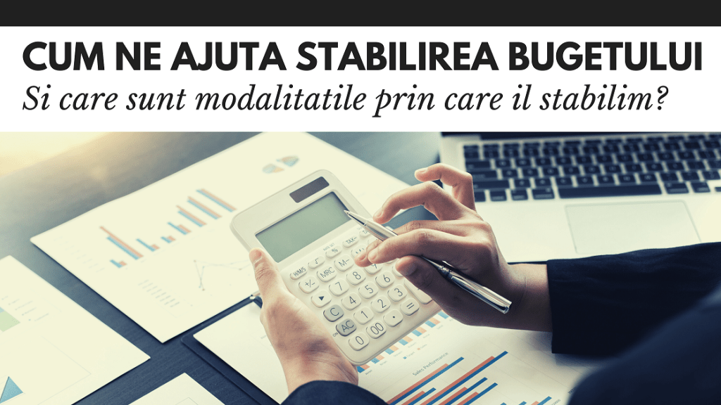 Cum ne ajuta stabilirea bugetului si care sunt metodele de stabilire a acestuia Cum ne ajuta stabilirea bugetului si care sunt metodele de stabilire a acestuia