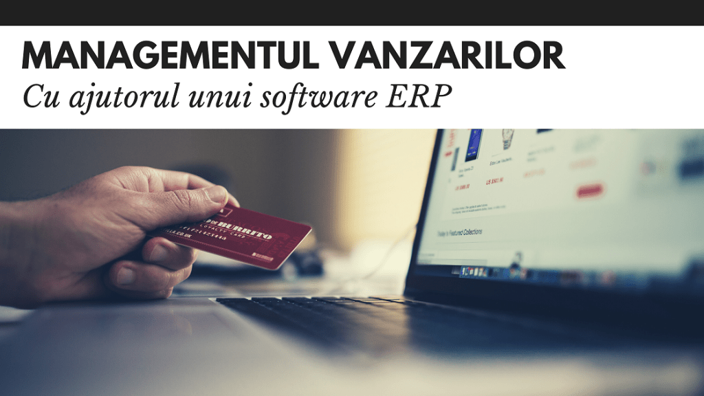 Managementul vanzarilor cu ajutorul unui ERP Managementul vanzarilor cu ajutorul unui ERP