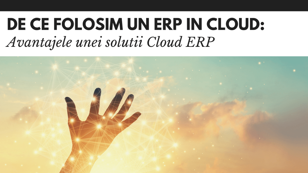 De ce un ERP în Cloud? Avantajele unui software ERP in Cloud!