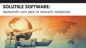 Solutiile software, motoarele care pun in miscare compania Solutiile software, motoarele care pun in miscare compania