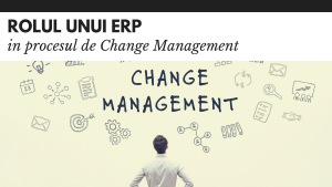 Rolul unui ERP in procesul de Change Management Rolul unui ERP in procesul de Change Management