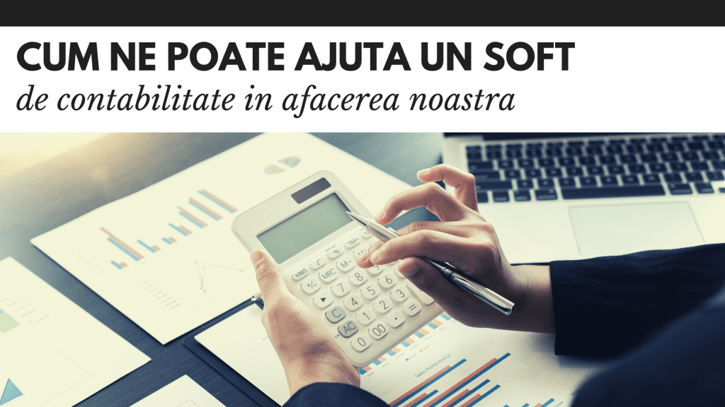 Cum ne poate ajuta un software de contabilitate in afacerea noastra