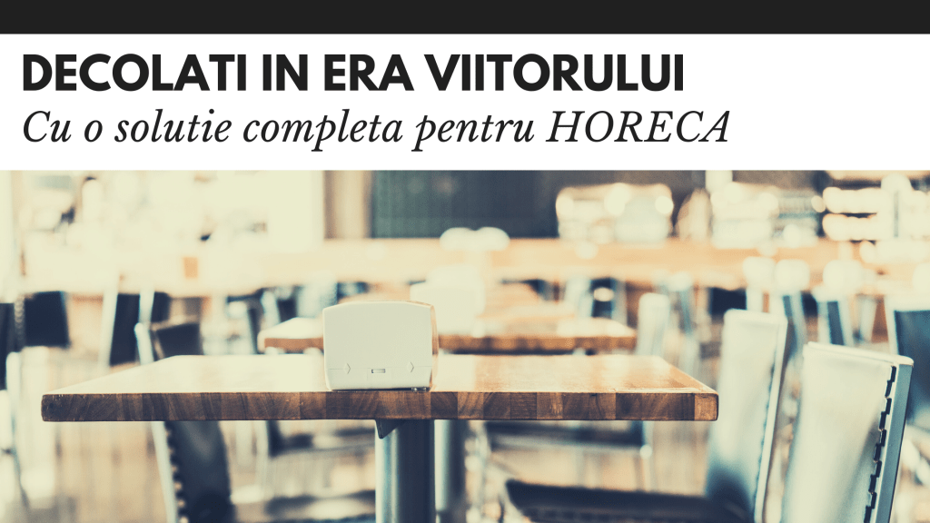 Daca doriti sa decolati in era viitorului alegeti o solutie completa in HORECA