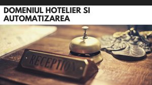 Domeniul hotelier si automatizarea Domeniul Hotelier