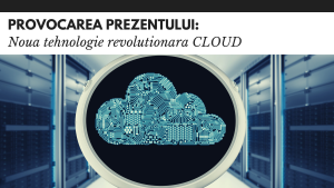 Noua tehnologie revolutionara CLOUD Noua tehnologie revolutionara CLOUD