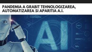Pandemia a grabit tehnologizarea, automatizarea si aparitia AI Pandemia a grabit tehnologizarea