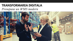 Transformarea digitala presupune un WMS modern Transformarea digitala
