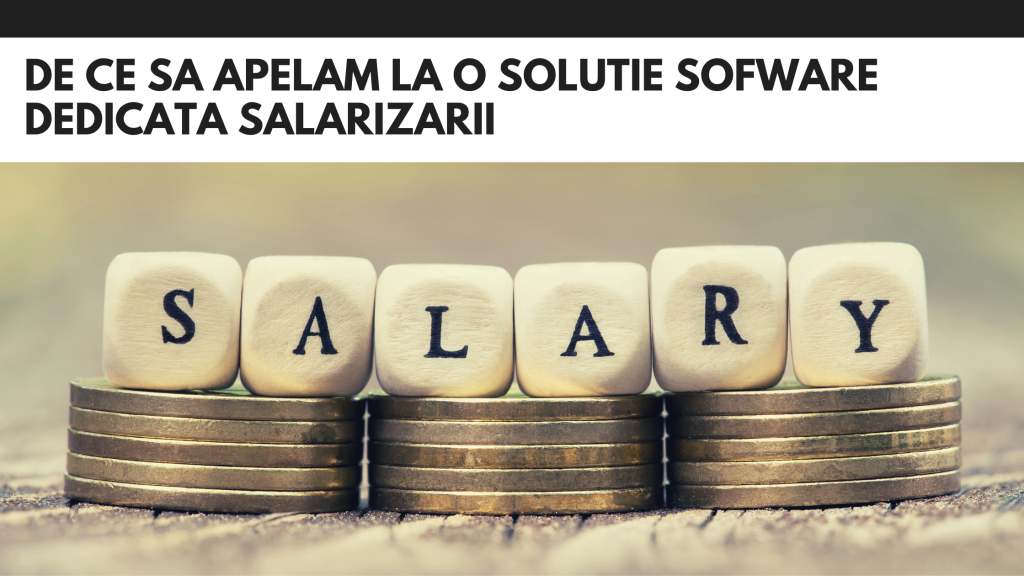 De ce sa apelam la o solutie sofware dedicata salarizarii salarizare